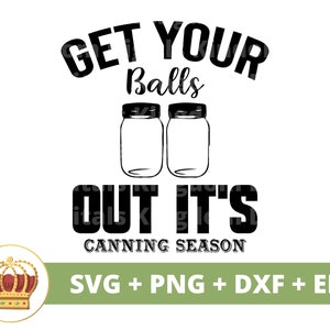 Get your balls out it&#39;s Canning Season SVG | Kitchen Sign Gardening Pot Holder Towel Apron Sayings Quotes Farmhouse Decor Cut Files PNG