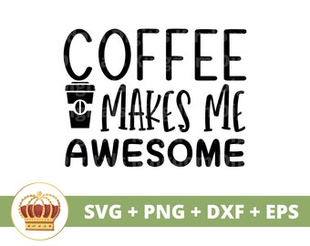 Coffee Makes Me Awesome SVG | funny coffee svg, coffee cup mug lovers iced coffee shop sayings quotes tumbler sign dxf PNG Cricut Cut File