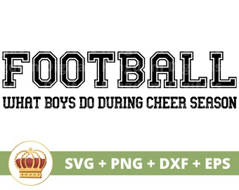 Football: What boys do during Cheer Season SVG | Football svg Cheerleader Cheer Squad Girlfriend Girl Game day Funny PNG Shirt Cup Cut File