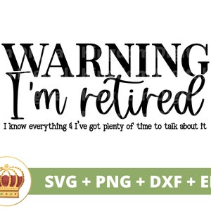 Attention, je suis à la retraite, je sais tout SVG | Heureuse retraite cadeau fête citation dicton drôle grand-père grand-mère vie PNG tasse chemise coupe Cricut