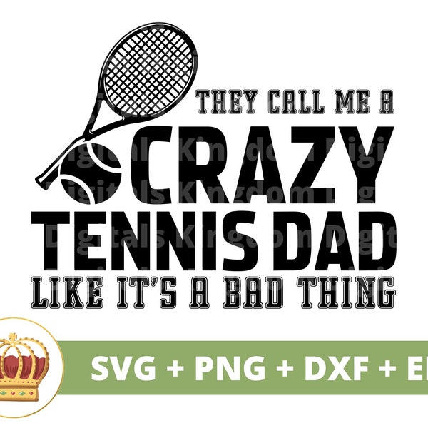 They Call Me A Crazy Tennis Dad Like Thats A Bad Thing SVG | Tennis Joke Pun Sassy Funny Sports Coach Man PNG Life Shirt Mug Cricut Cut File