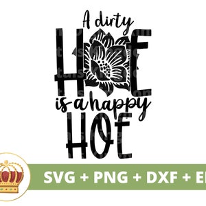 A Dirty Hoes Is a Happy Hoe SVG / Giardinaggio svg Giardino Pianta Mamma Amante Lady Giardiniere Piante Vaso Fiore Primavera PNG Tazza Camicia Cricut Cut File