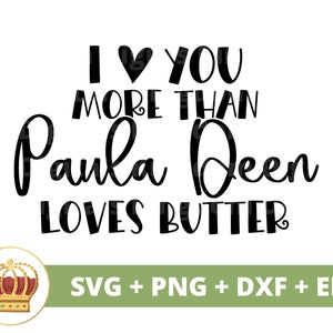 Puede incluir: Diseño gráfico de texto en blanco y negro con un corazón y el texto "I ♥ YOU MORE THAN Paula Deen LOVES BUTTER". El gráfico está acompañado por una corona dorada con joyas rojas.