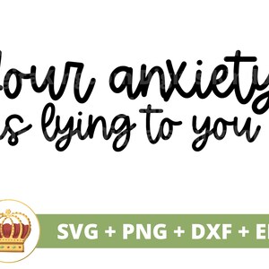 Tu ansiedad te está mintiendo SVG / Confianza en uno mismo png, Motivación, Inspiración, Mujeres fuertes, Depresión, Ansiosa, Taza, Archivo de corte Cricut