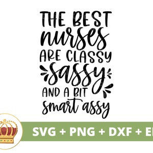 Las mejores enfermeras son Classy Sassy y A Bit Smart Assy SVG / Funny Nursing SVG Descargar, Cuidado de la salud png, vida de RN, archivo de corte de taza, diseño de camiseta