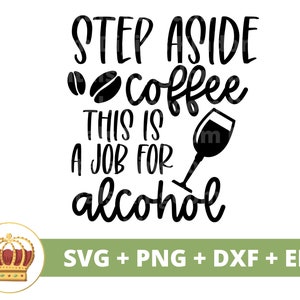 Zet koffie opzij, dit is een taak voor alcohol SVG | Grappig drinkcitaten bier wijn Shots Sassy humoristisch cadeau mok ontwerp, Cricut gesneden PNG-bestand