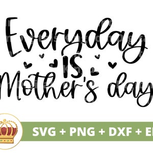 Todo dia é Dia das Mães SVG | Dia das Mães svg mamãe, mãe, vida engraçada da mãe, citações do primeiro dia das mães, camisa de caneca arquivo de corte PNG