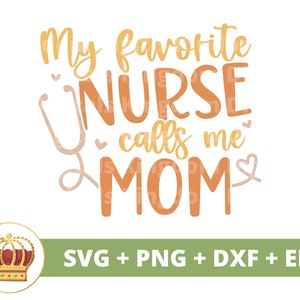 Minha enfermeira favorita me chama de mãe SVG | Dia das Mães svg mamãe, mãe, vida engraçada da mãe, trabalhador de saúde cita caneca camiseta PNG Cricut Cut File