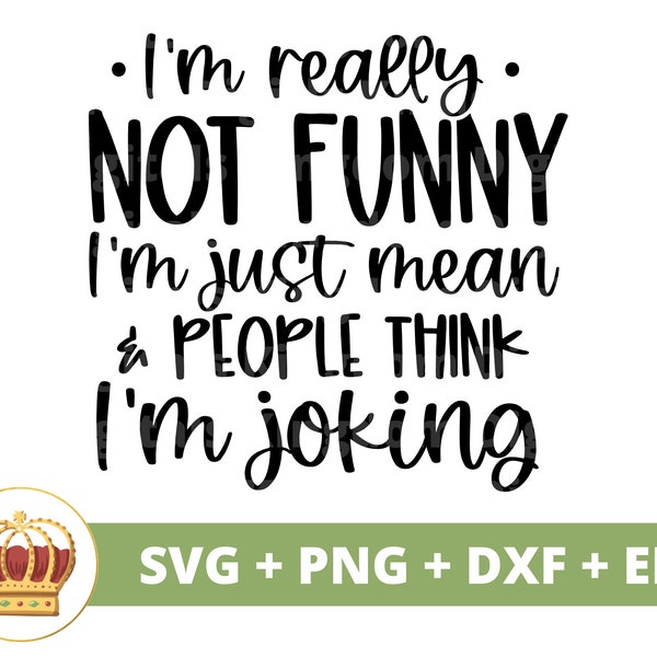I'm really not funny SVG | Sassy svg Princess Sarcastic Sarcasm Funny Quotes Sayings Little Girl Mom Inappropriate Shirt Cricut Cut File PNG