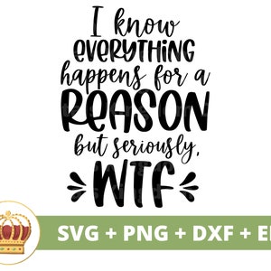 Eu sei que tudo acontece por uma razão SVG | Atrevida svg Princesa Sarcástico Sarcasmo Citações Engraçadas Provérbios Menina Mãe Cricut Cut Arquivo png