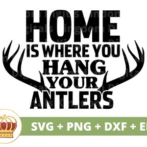 Zuhause ist, wo du dein Geweih aufhängst SVG | Hirsch jagen SVG, Buck Saison, Outdoor, Entenjäger, Bogenschießen, Schild, Shirt Herren Geschenk PNG Schnittdatei