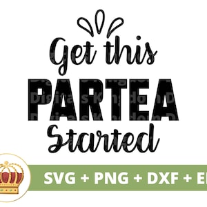 May include: Black and white text graphic design with the text "Get this Partea started" and a crown graphic. The text is in a stylized font. The graphic is for a digital download of SVG, PNG, DXF, and EPS files.