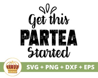 May include: Black and white text graphic design with the text "Get this Partea started" and a crown graphic. The text is in a stylized font. The graphic is for a digital download of SVG, PNG, DXF, and EPS files.