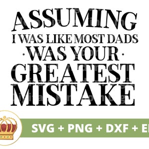 Ervan uitgaande dat ik was zoals de meeste vaders, was je grootste fout SVG | Vaderdag grappige papa beste opa papa grappen PNG mok shirt Cricut gesneden bestand