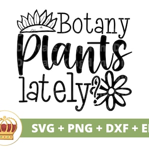 Botanik Pflanzen in letzter Zeit SVG | Gartenarbeit svg Gartenpflanze Mama Liebhaber Dame Gärtnerin Lustiger Topf Blumenwortspiel Frühling PNG Becher Shirt Cricut Schnitt Datei