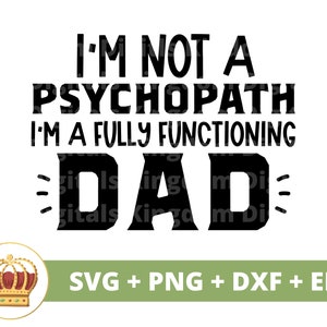 Jag är inte en psykopat, jag är en fullt fungerande pappa SVG | Glad fars dag, roliga bästa steg-skämt, citat, faderskap, PNG-mugg, skjorta, Cricut-klippfil