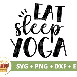 Eat Sleep Yoga SVG | Yoga Pose svg Namaste Spiritual lotus Zen Motivational Fitness Workout Buddha Chakra Life PNG Mug Shirt Cricut Cut File