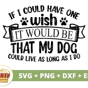 Wenn ich einen Wunsch frei haben könnte, wäre es, dass mein Hund so lange leben könnte, wie ich SVG PNG | Lustige Bandana Lover Mom Shirt Becher Zeichen Cricut Cut Datei