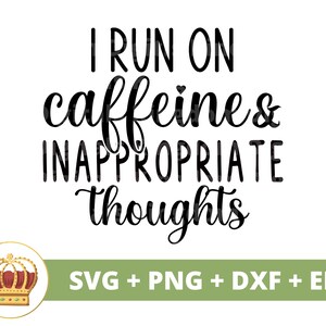 Je cours à la caféine avec des pensées inappropriées SVG | Café drôle svg tasse amoureux boutique glacé dictons citations verre signe PNG Cricut coupe fichier
