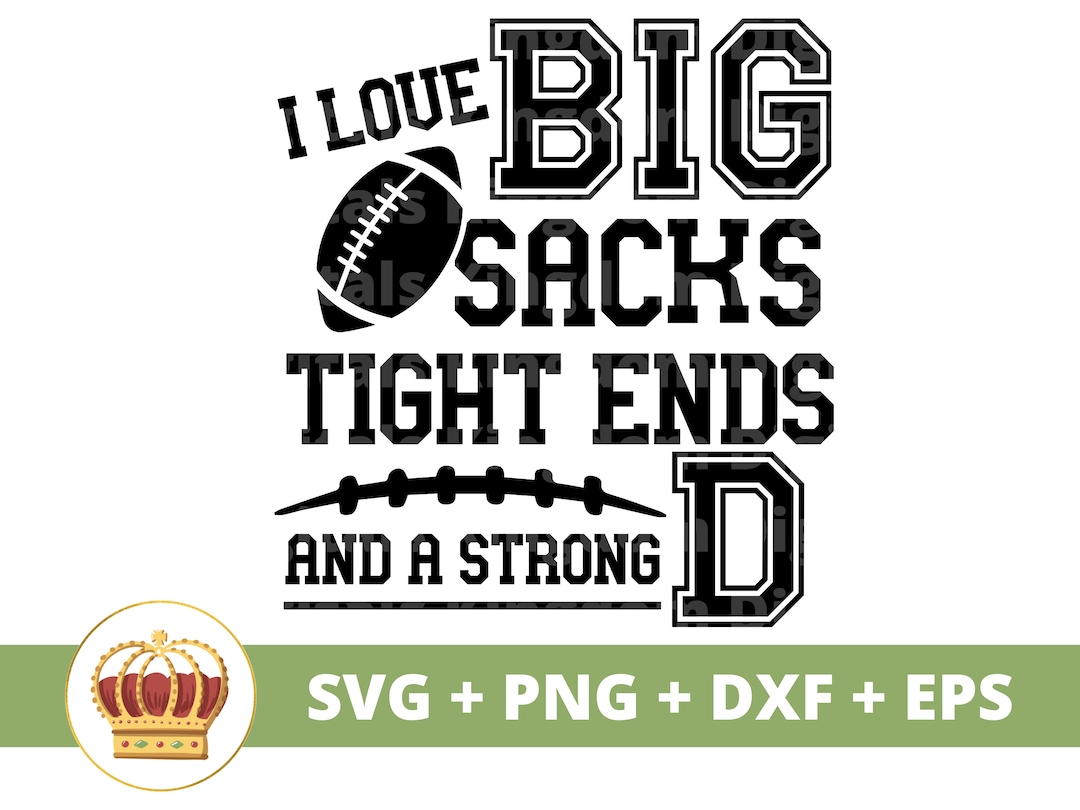 I Love Big Sacks Tight Ends and a Strong D SVG Football Svg Funny