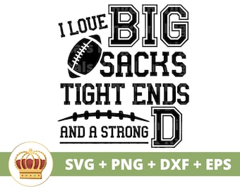 I love Big Sacks Tight Ends and a Strong D SVG | Football svg Girlfriend Sister Mom Grandma Game day Sports Funny  PNG  Shirt Cup Cut File