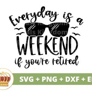 Elke dag is een weekend als je met pensioen bent SVG | Gelukkig pensioen cadeau partij citaat grappig opa oma PNG t-shirt Cricut gesneden bestand silhouet