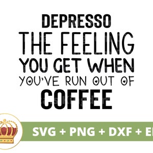 Depresso La sensation que vous ressentez lorsque vous manquez de café SVG | Drôle de café svg tasse mug amoureux énonciations tumbler signe PNG fichier de coupe Cricut