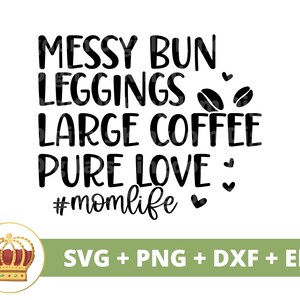 Messy Buns Leggings Café SVG | Dia das Mães svg mamãe, mãe, vida engraçada da mãe, primeiro dia das mães, citações de provérbios, camisa de caneca arquivo de corte PNG
