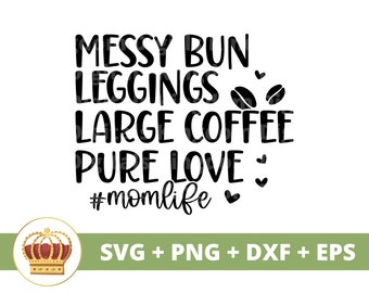 メッシー バンズ レギンス コーヒー SVG | 母の日 svg ママ、母親、面白いママライフ、最初の母の日、格言 引用、マグ シャツ PNG カット ファイル