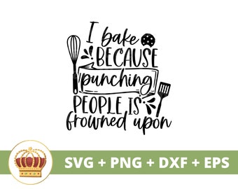 I Bake Because Punching People Is Frowned Upon SVG | Oven Mitt png, Kitchen Towel, Funny Baker, Pot Holder, Sign Decor, Mug, Cut File