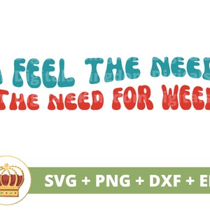 Siento la necesidad, La necesidad de hierba SVG / Cannabis Leaf Stoner girl 420 Rolling Tray Fumar marihuana Pot Quotes PNG Mug t Shirt Cut File