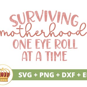 Sobrevivendo à maternidade revirando um olho de cada vez SVG | Dia das Mães svg mamãe, mãe, vida engraçada da mãe, provérbios, citações, caneca camisa PNG Cut File dxf