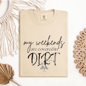 My Weekends Are Covered in Dirt Tshirt, Dirt Track Shirt, Dirt Track Racing, Cute Racing Shirt, Motocross Shirt, Dirt Car Racing, Racing Tee