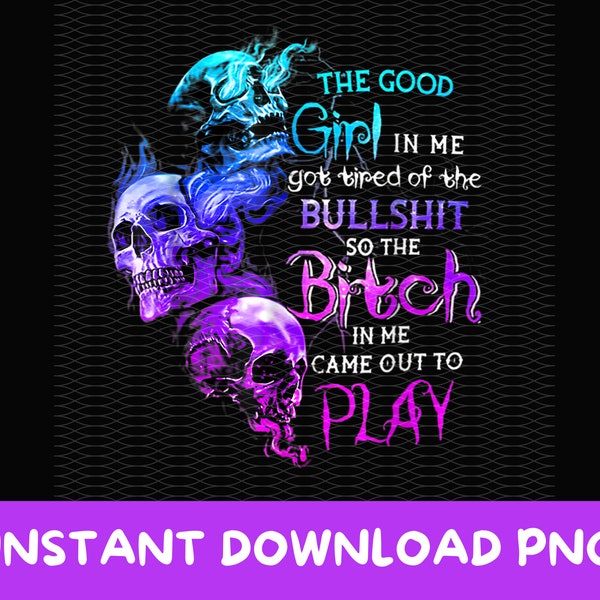 The Good Girl In Me Got Tired Of The Bullshit png Clipart, Girls, womens, good girl PNG Download