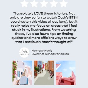 May include: Five stars and a quote from Kennedy Harris, owner of @shopliveinspired, praising the tutorials. The quote reads, "I absolutely LOVE these tutorials. Not only are they so fun to watch Cath's BTS (I could watch this video all day long), but it really helps me focus on areas that I feel stuck in my illustrations. From watching these, I've also found tips on finding quicker and more efficient ways to draw that I previously hadn't thought of."
