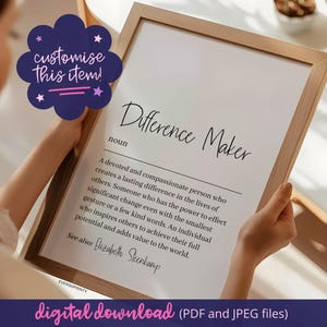 May include: A printable wall art print with a definition of the word "Difference Maker". The definition reads: "A devoted and compassionate person who creates a lasting difference in the lives of others. Someone who has the power to effect significant change even with the smallest gesture or a few kind words. An individual who inspires others to achieve their full potential and adds value to the world. See also Elizabeth Steenkamp."