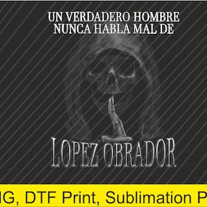 Um verdadeiro homem nunca habla mal de Lopez Obrador PNG | Download digital | Impressão DTF