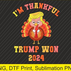Je suis reconnaissant à Trump d'avoir remporté l'investiture de la dinde de Thanksgiving en 2024 PNG | Téléchargement numérique | Impression DTF