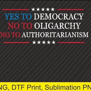 ja tegen democratie nee tegen oligarchie nee tegen autoritarisme, png Digitale download | DTF-afdruk