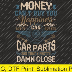 Il denaro non può comprare la felicità ma può comprare parti di automobili PNG / Download digitale / Stampa DTF