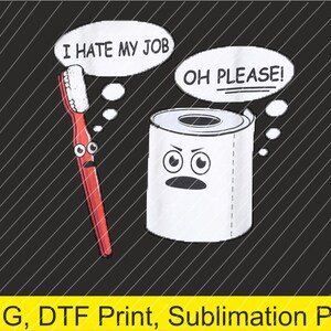 Ik haat mijn baan Oh alsjeblieft tandenborstel toiletpapier grappige PNG | Digitale download | DTF-afdruk