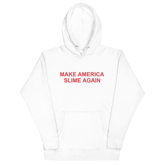 Make America Slime Again Hoodie Etsy