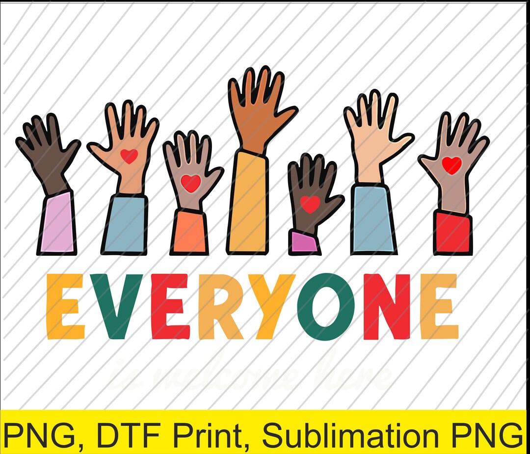 Everyone is Welcome Here Raised Hands Love Teacher PNG | Digital ...