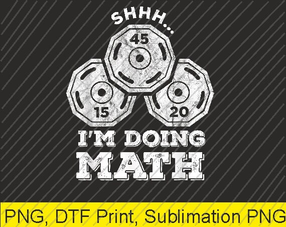 Shhh Im Doing Math Funny Weight Lifting Workout Training PNG | Digital ...
