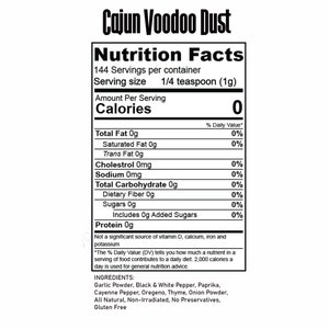 May include: Nutrition facts label for Cajun Voodoo Dust seasoning. The label lists 0 calories per 1/4 teaspoon serving and includes a list of ingredients: Garlic Powder, Black & White Pepper, Paprika, Cayenne Pepper, Oregeno, Thyme, Onion Powder. The label states that the seasoning is all natural, non-irradiated, and contains no preservatives. It is also gluten free.