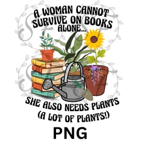 I survive on books and plants, gardening, reading, books, plants, digital file, instant download, 300 dpi PNG