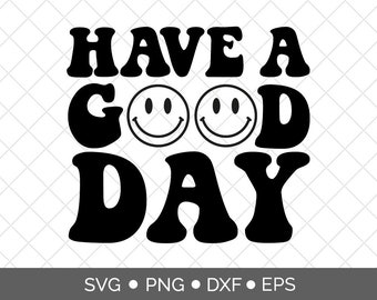 Have a good day SVG, Svg files for cricut, Digital download, Commercial use svg. png, dxf