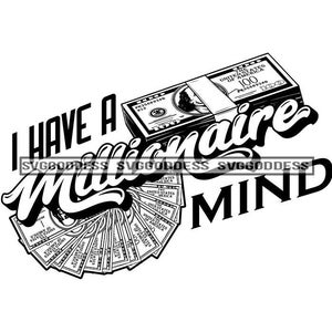 I Have A Millionaire Mind Hustle Quote Money Stack 100 Dollar Bill Hustling Logo SVG JPG PNG Vector Clipart Cricut Silhouette Cut Cutting