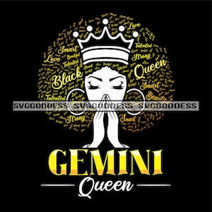 May include: A black and gold graphic design featuring a woman with an afro hairstyle wearing a crown. The afro is made up of the words "Smart", "Love", "Talented", "Beautiful", "Strong", and "Queen". The text "GEMINI Queen" is below the woman's head.