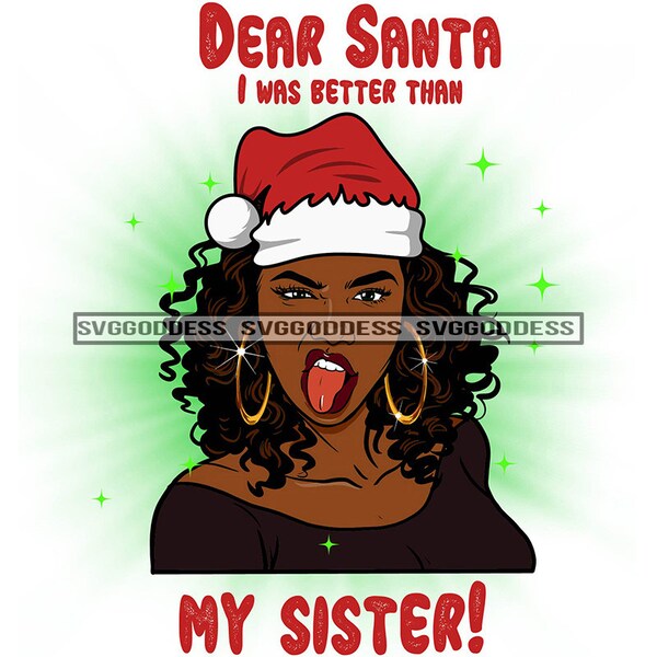 Dear Santa I Was Better Than My Sister Afro Woman Santa Hat Diva Nubian Melanin SVG JPG PNG Vector Clipart Cricut Silhouette Cut Cutting